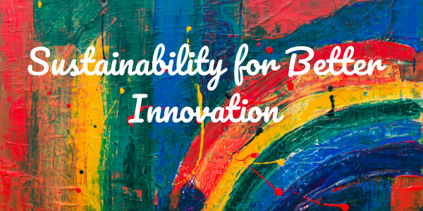 Sustainability for better innovation